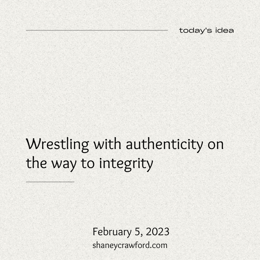Wrestling with authenticity on the way to integrity